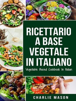 cover image of Ricettario a Base Vegetale In Italiano/ Vegetable Based Cookbook In Italian